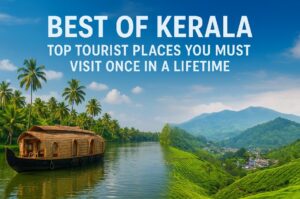 Best of Kerala: Top Tourist Places You Must Visit Once in a Lifetime